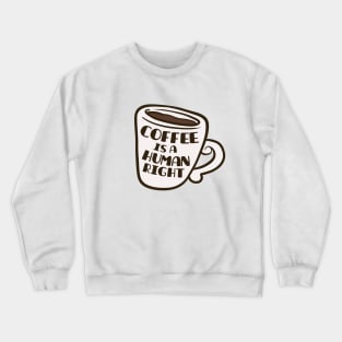 Coffee Is A Human Right Crewneck Sweatshirt